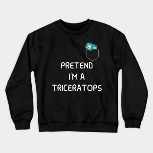 Pretend I'm A Triceratops Funny simple easy lazy Halloween Costume Triceratops in pocket Crewneck Sweatshirt